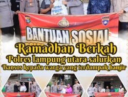 Ramadhan Berkah, Polres Lampung Utara Salurkan Bansos Kepada Warga Yang Terdampak Banjir