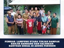 Pemkab. Lampung Utara Tinjau Dampak Banjir Bandang dan Salurkan Bantuan Sosial di Abung Pekurun